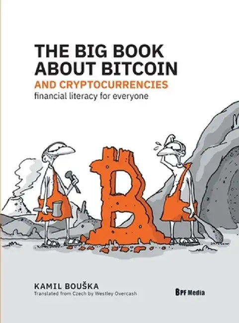 The Big Book about Bitcoin and Cryptocurrencies: Financial Literacy for Everyone by Kamil Bouska
