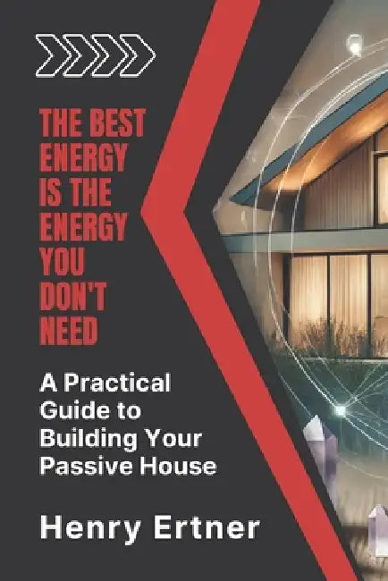 A Practical Guide To Building Your Passive House