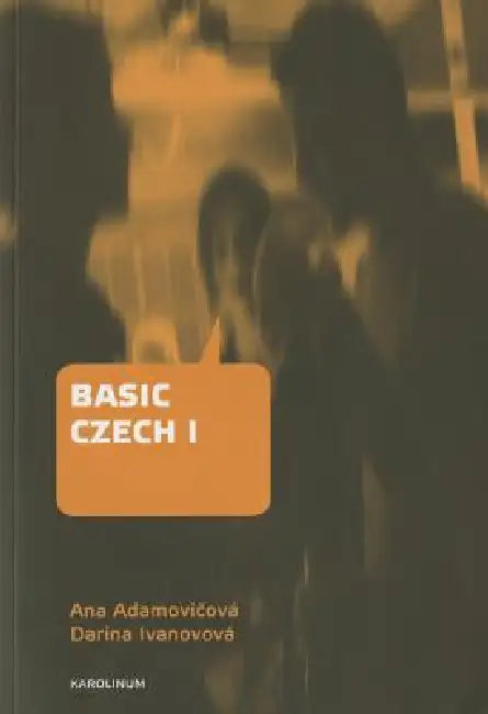Basic Czech I: Third Revised and Updated Edition by Ana Adamovicová, Darina Ivanovova