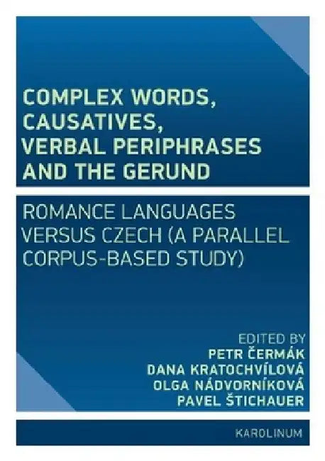 Complex Words, Causatives, Verbal Periphrases and the Gerund: Romance Languages Versus Czech by Petr Cermák