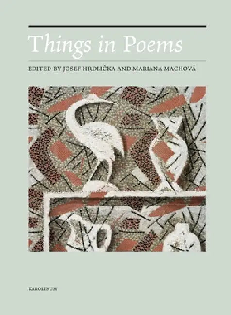 Things in Poems: From the Shield of Achilles to Hyperobjects by Josef Hrdlicka, Mariana Machová, Václav Z. J. Pinkava