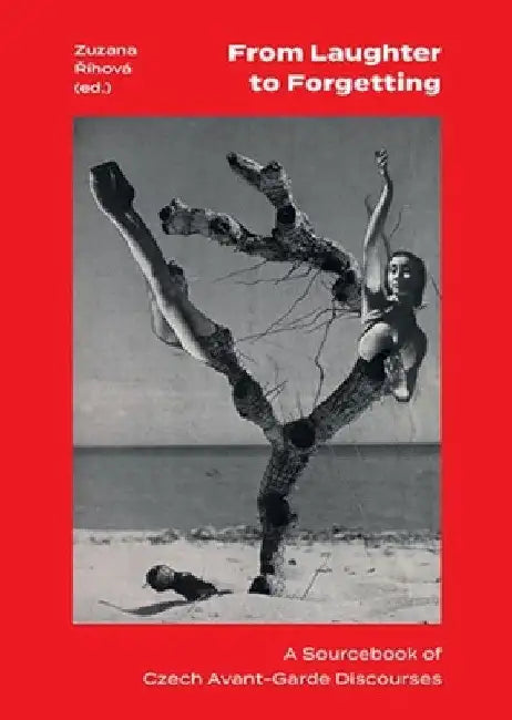 From Laughter to Forgetting: A Sourcebook of Czech Avant-Garde Discourses by Zuzana Ríhová