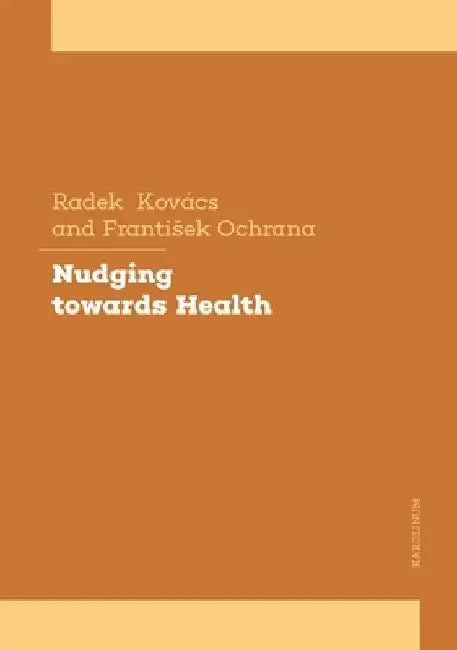 Nudging: A Tool to Influence Human Behavior in Health Policy by Frantisek Ochrana
