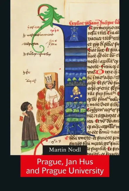 Prague, Jan Hus and Prague University by Martin Nodl, Lucia Faltin