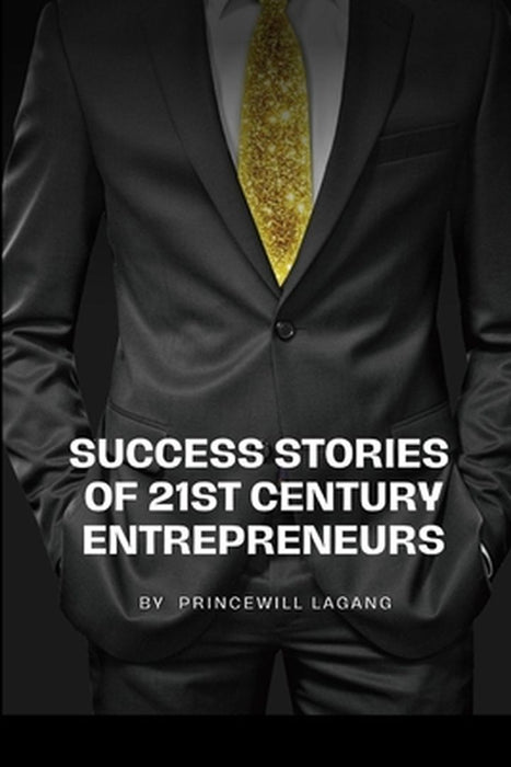 Success Stories of 21st Century Entrepreneurs by Princewill Lagang