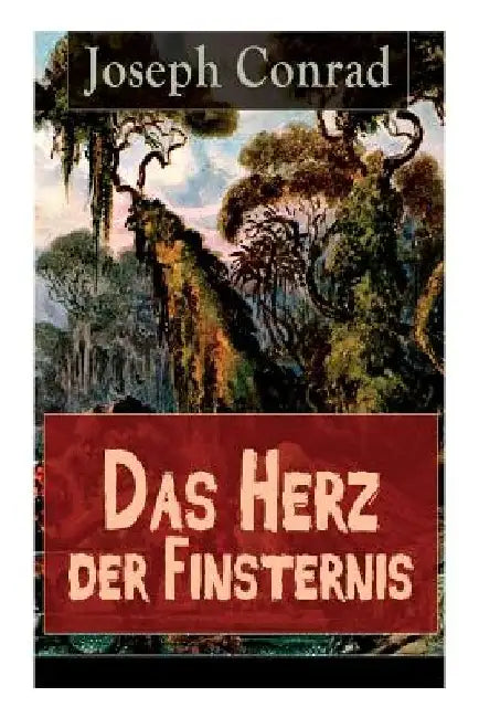 Das Herz der Finsternis: Eine Reise in die schwärzesten Abgründe des Kolonialismus by Joseph Conrad
