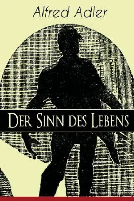 Der Sinn des Lebens: Klassiker der Psychotherapie by Alfred Adler