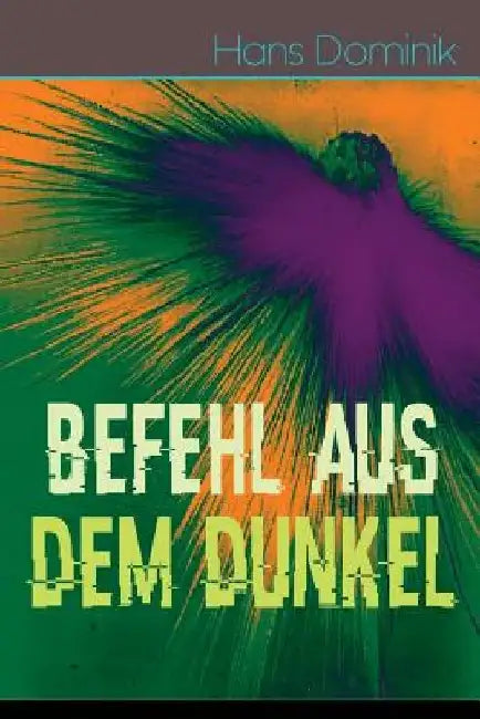 Befehl aus dem Dunkel: Science-Fiction Kampf zweier gewaltiger Völker by Hans Dominik