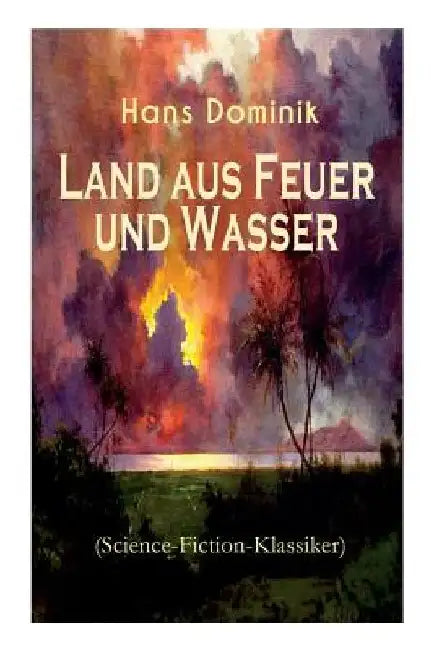 Land aus Feuer und Wasser (Science-Fiction-Klassiker): Die Kraft der Tiefe by Hans Dominik