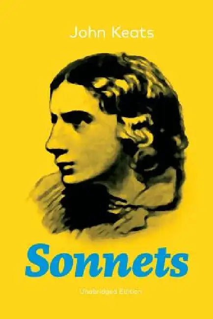 Sonnets (Unabridged Edition): 63 Sonnets from one of the most beloved English Romantic poets by John Keats