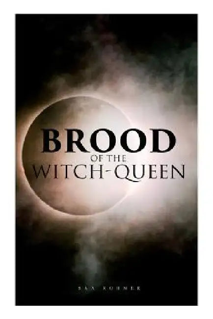 The Brood of the Witch-Queen: A Supernatural Thriller by Sax Rohmer