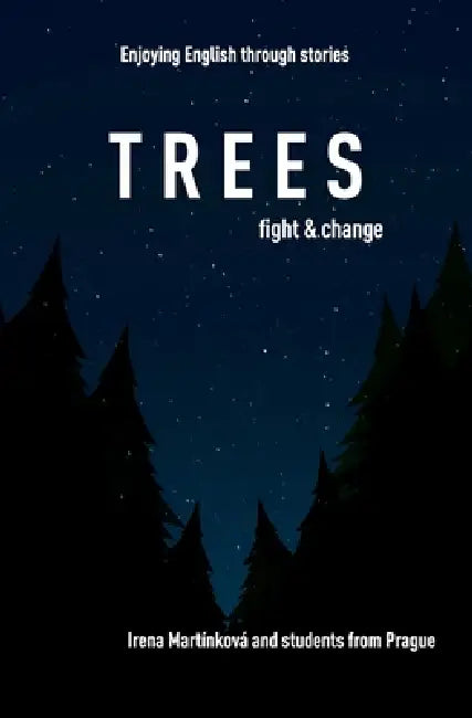 Trees: Fight, Grow, Change by Eliska-Anna Schneider, Johana Kaiserová, Lucie Hladíková