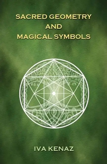 Sacred Geometry and Magical Symbols by Iva Kenaz