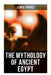 The Mythology of Ancient Egypt: Illustrated Edition by Lewis Spence
