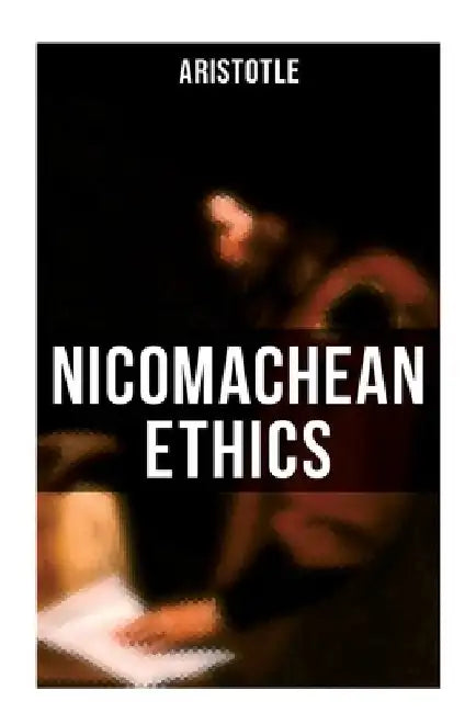 Aristotle: Nicomachean Ethics by Aristotle
