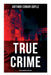 True Crime: British Murder Mysteries: Real Life Murders, Mysteries & Serial Killers of the Victorian Age by Arthur Conan Doyle