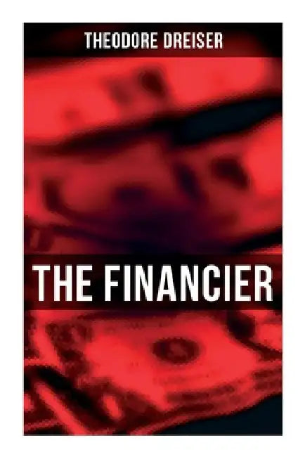 The Financier: An American Classic by Theodore Dreiser