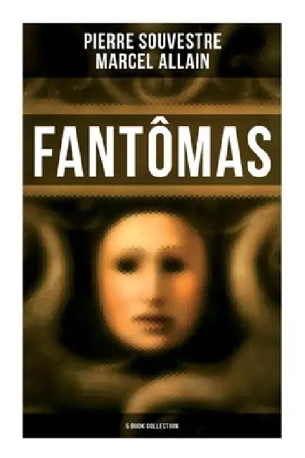 Fantômas: 5 Book Collection by Pierre Souvestre