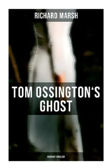 Tom Ossington's Ghost (Horror Thriller) by Richard Marsh