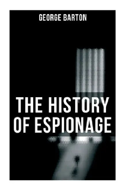 The History of Espionage by George Barton