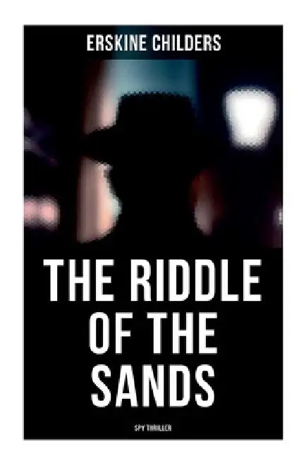 The Riddle of the Sands (Spy Thriller) by Erskine Childers