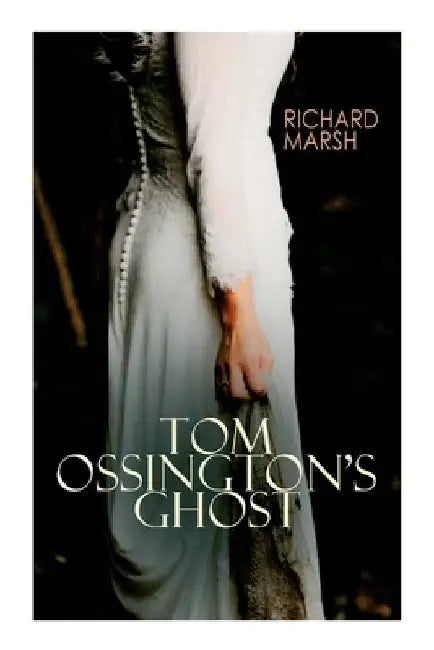 Tom Ossington's Ghost: Horror Thriller by Richard Marsh