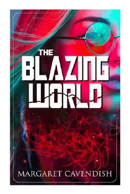 The Blazing World: Dystopian Sci-Fi Novel by Margaret Cavendish