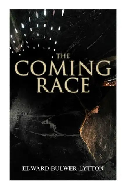The Coming Race: Dystopian Sci-Fi Novel by Edward Bulwer-Lytton