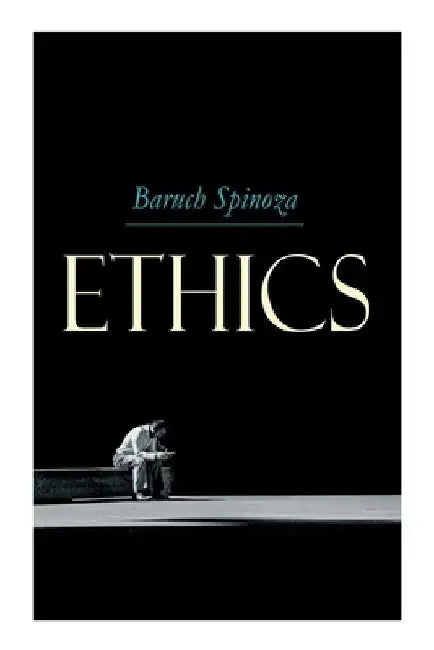 Ethics by Benedictus de Spinoza