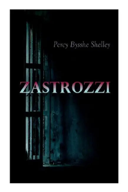 Zastrozzi: Gothic Novel by Percy Bysshe Shelley