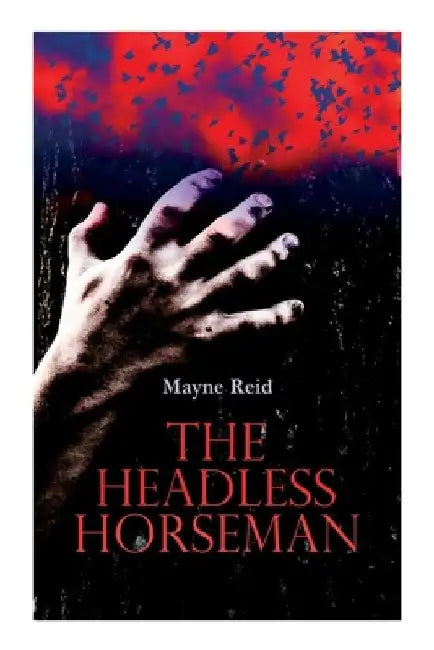 The Headless Horseman: Horror Classic by Mayne Reid