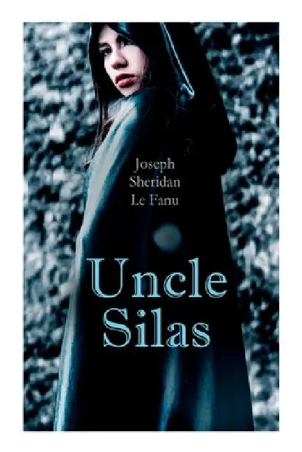 Uncle Silas: Gothic Mystery Thriller by Joseph Sheridan Le Fanu
