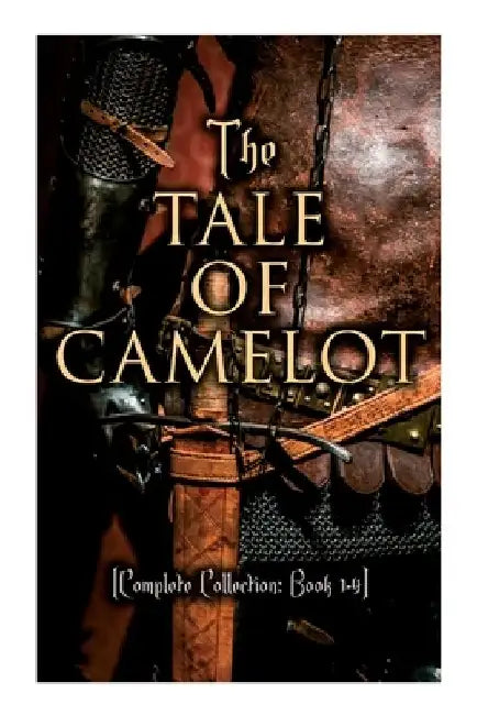 The Tale of Camelot (Complete Collection: Book 1-4): King Arthur and His Knights, The Champions of the Round Table, Sir Launcelot and His Companions, by Howard Pyle