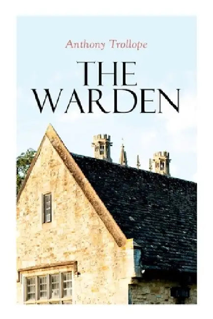 The Warden: Barsetshire Novel by Anthony Trollope