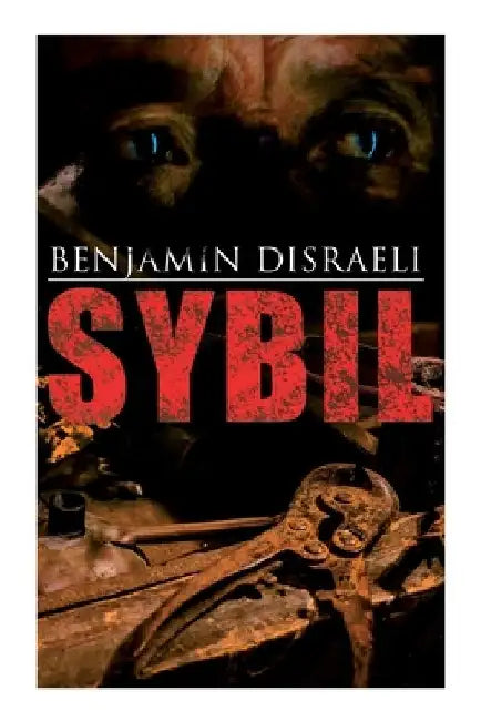 Sybil: Political Novel: The Two Nations by Benjamin Disraeli