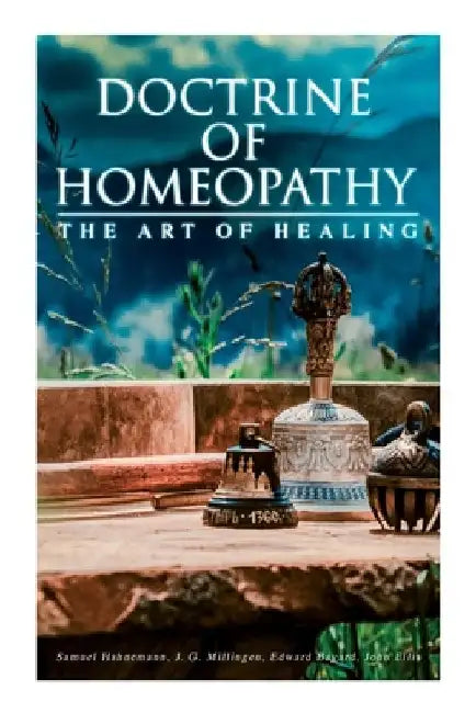Doctrine of Homeopathy - The Art of Healing: Organon of Medicine, Of the Homoeopathic Doctrines, Homoeopathy as a Science... by Samuel Hahnemann