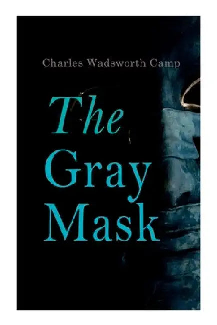 The Gray Mask by Charles Wadsworth Camp