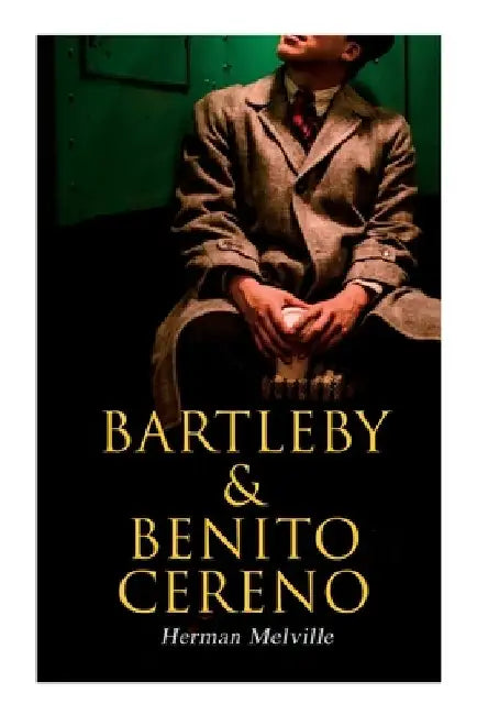 Bartleby & Benito Cereno: American Tales by Herman Melville
