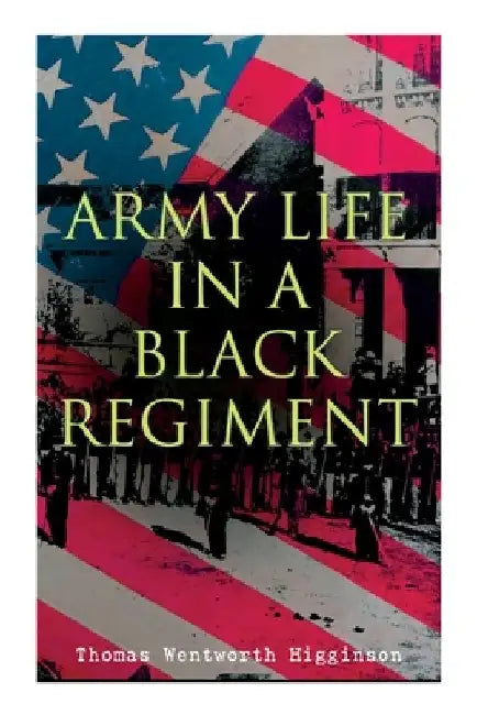 Army Life in a Black Regiment by Thomas Wentworth Higginson