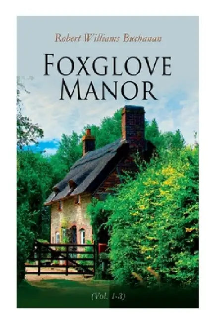 Foxglove Manor (Vol. 1-3): Complete Edition by Robert Williams Buchanan