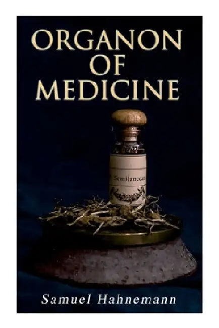 Organon of Medicine: The Cornerstone of Homeopathy by Samuel Hahnemann