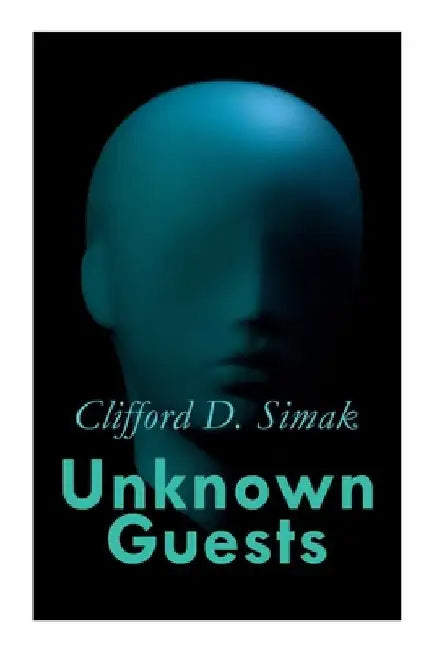 Unknown Guests: Three Alien Contact Stories: Empire, The World That Couldn't Be, Hellhounds of the Cosmos by Clifford D. Simak
