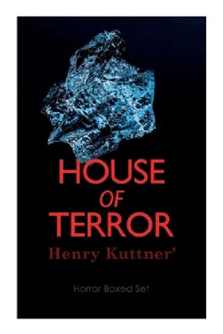 House of Terror: Henry Kuttner' Horror Boxed Set: Macabre Classics by Henry Kuttner: I, the Vampire, The Salem Horror, Chameleon Man by Henry Kuttner