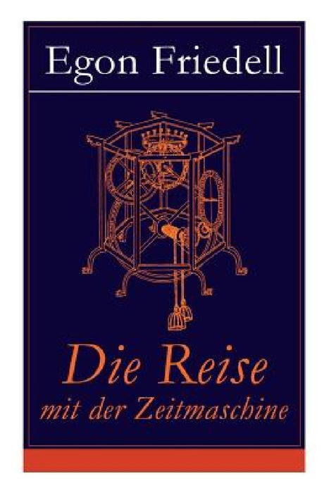 Die Reise mit der Zeitmaschine: Science-Fiction-Roman (Die Rückkehr der Zeitmaschine) by Egon Friedell