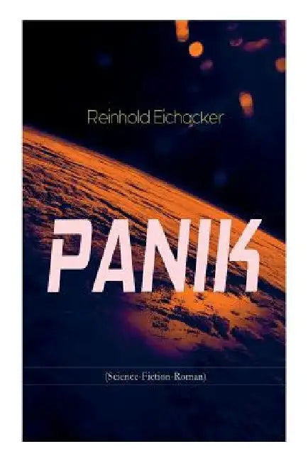 PANIK (Science-Fiction-Roman) by Reinhold Eichacker