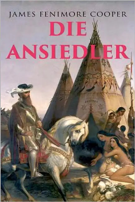 Die Ansiedler: Quellen des Susquehanna by Cooper, James Fenimore