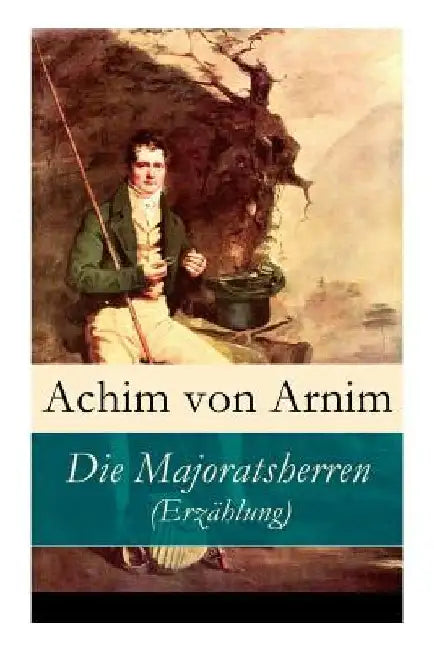 Die Majoratsherren (Erzählung) by Achim Von Arnim