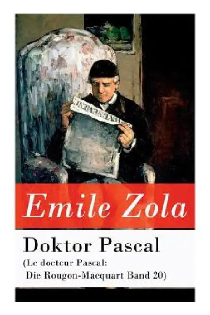 Doktor Pascal (Le docteur Pascal: Die Rougon-Macquart Band 20) by Emile Zola