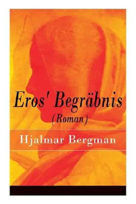Eros' Begräbnis (Roman) by Hjalmar Bergman