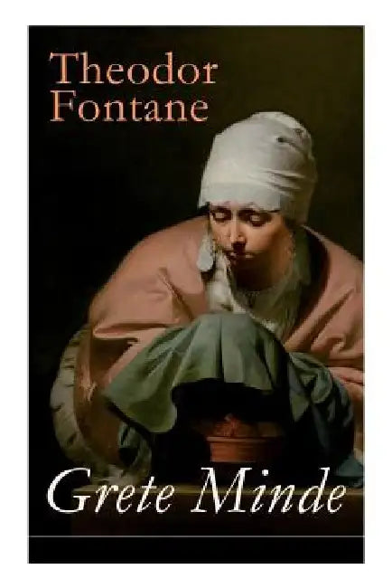 Grete Minde: Nach einer altmärkischen Chronik by Theodor Fontane